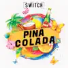 And Its Switch - Pina Colada - Single
